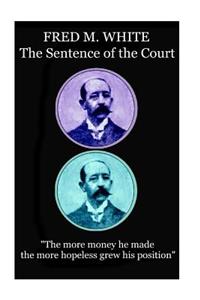 Fred M. White - The Sentence of the Court