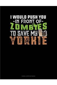 I Would Push You in Front of Zombies to Save My Yorkie