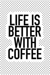 Life Is Better with Coffee