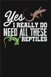 Yes I Really Do Need All These Reptiles
