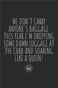 We Don't Carry Anyone's Baggage. This Year I'm Dropping Some Damn Luggage at the Curb and Soaring Like a Queen!