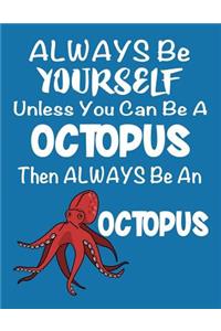 Always Be Yourself Unless You Can Be a Octopus