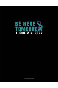 Be Here Tomorrow - 1-800-273-8255