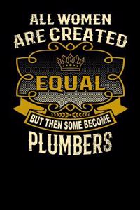 All Women Are Created Equal But Then Some Become Plumbers