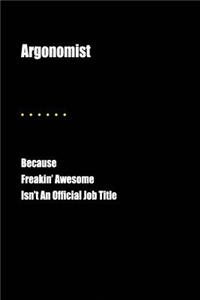 Argonomist Because Freakin' Awesome Isn't an Official Job Title