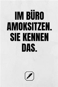 Im Büro Amoksitzen. Sie Kennen Das.