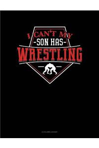 I Can't My Son Has Wrestling