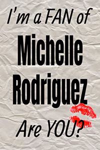 I'm a Fan of Michelle Rodriguez Are You? Creative Writing Lined Journal