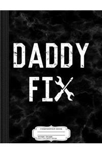 Daddy Fix Composition Notebook