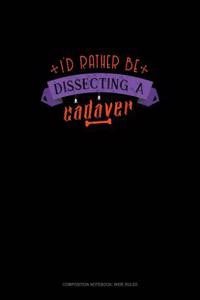 I'd Rather Be Dissecting a Cadaver