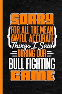 Sorry for All the Mean Awful Accurate Things Said During Our Bull Fighting Game