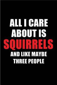 All I Care about Is Squirrels and Like Maybe Three People