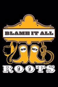 Blame It All on My Roots