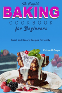 The Complete Baking Cookbook for Beginners