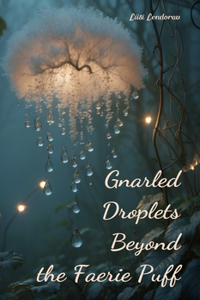 Gnarled Droplets Beyond the Faerie Puff