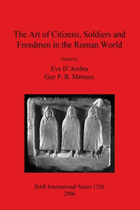 The Art of Citizens Soldiers and Freedmen in the Roman World