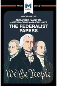 An Analysis of Alexander Hamilton, James Madison, and John Jay's The Federalist Papers