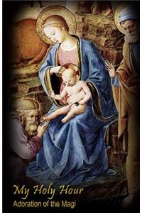 My Holy Hour - Adoration of the Magi