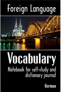 Foreign Language Vocabulary - German: Notebook for Self-Study and Dictionary Journal