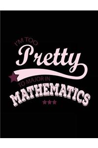 I'm Too Pretty To Major In Mathematics