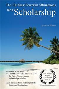 Affirmation the 100 Most Powerful Affirmations for a Scholarship - With 4 Positive Daily Self Affirmation Bonus Books on the Future, Money, Success & a College Mindset - For Men & Women