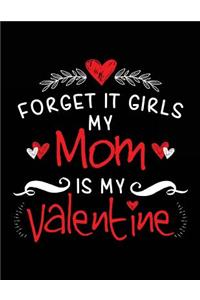 Forget It Girls My Mom Is My Valentine
