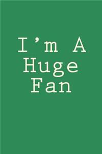 I'm A Huge Fan