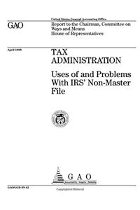 Tax Administration: Uses of and Problems with IRS NonMaster File