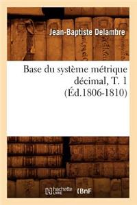 Base Du Système Métrique Décimal, T. 1 (Éd.1806-1810)