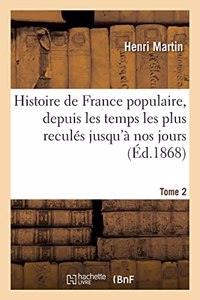 Histoire de France Populaire, Depuis Les Temps Les Plus Reculés Jusqu'à Nos Jours. Tome 2