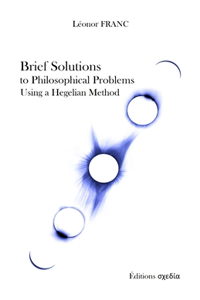 Brief Solutions to Philosophical Problems Using a Hegelian Method