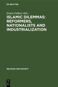 Islamic Dilemmas: Reformers, Nationalists and Industrialization