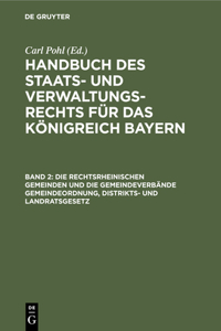 rechtsrheinischen Gemeinden und die Gemeindeverbände Gemeindeordnung, Distrikts- und Landratsgesetz