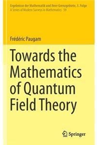 Towards the Mathematics of Quantum Field Theory