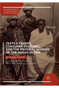 Textile Trades, Consumer Cultures, and the Material Worlds of the Indian Ocean