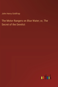 The Motor Rangers on Blue Water; or, The Secret of the Derelict