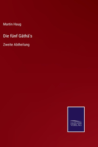 Die fünf Gâthâ's
