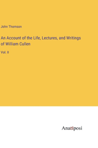Account of the Life, Lectures, and Writings of William Cullen