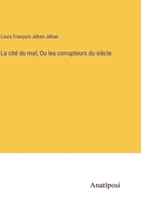 cité du mal; Ou les corrupteurs du siècle