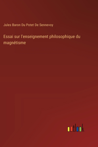 Essai sur l'enseignement philosophique du magnétisme