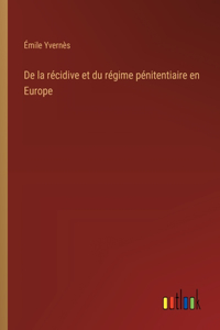 De la récidive et du régime pénitentiaire en Europe