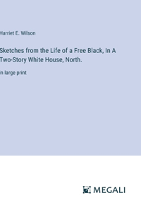 Sketches from the Life of a Free Black, In A Two-Story White House, North.