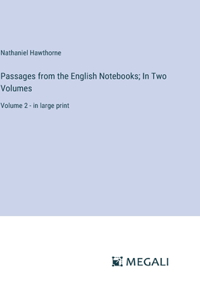 Passages from the English Notebooks; In Two Volumes