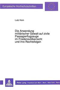 Die Anwendung militaerischer Gewalt auf zivile Passagierflugzeuge im Friedensvoelkerrecht und ihre Rechtsfolgen