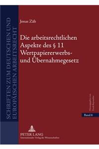 Die Arbeitsrechtlichen Aspekte Des § 11 Wertpapiererwerbs- Und Uebernahmegesetz: Unter Beruecksichtigung Der Frage, Unter Welchen Voraussetzungen Der Bieter Bei Einem Oeffentlichen Angebot I.S.D. Wpueg Verpflichtet Ist, Angaben Z