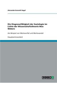 Diagnosefähigkeit der Soziologie im Lichte der Wissenschaftstheorie Max Webers