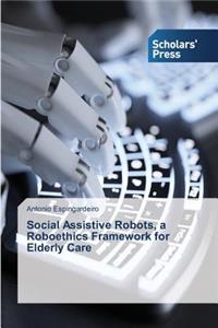 Social Assistive Robots, a Roboethics Framework for Elderly Care