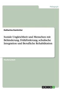 Soziale Ungleichheit und Menschen mit Behinderung. Frühförderung, schulische Integration und Berufliche Rehabilitation