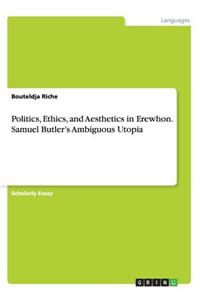 Politics, Ethics, and Aesthetics in Erewhon. Samuel Butler's Ambiguous Utopia