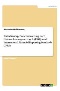 Zwischenergebniseliminierung nach Unternehmensgesetzbuch (UGB) und International Financial Reporting Standards (IFRS)
